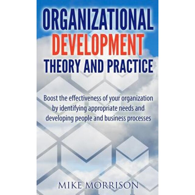 Organizational Development Theory and Practice: A Guide Book for Managers Od Consultants and HR Professionals Using Od Tools - Mike Morrison (Author)