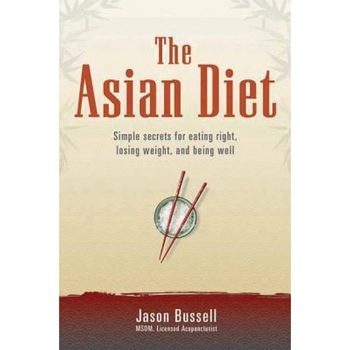 The Asian Diet: Simple Secrets for Eating Right, Losing Weight, and Being Well, Jason Bussell (Author) The Asian Diet: Simple Secrets for Eating Right, Losing Weight, and Being Well, Jason Bussell (Author)