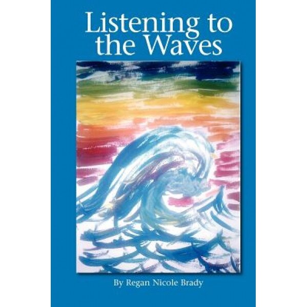 Listening to the Waves, Regan Nicole Brady (Author)