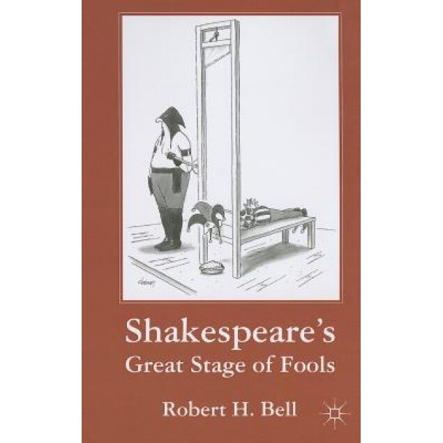 Shakespeare's Great Stage of Fools, Robert H. Bell (Author)
