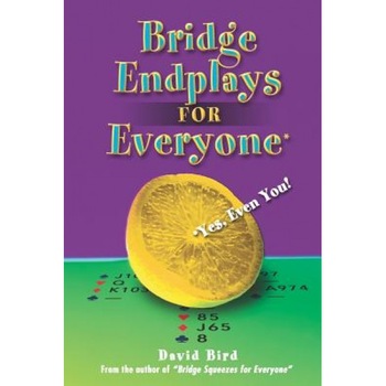 Bridge Endplays for Everyone: Yes, Even You!, David Bird (Author) Bridge Endplays for Everyone: Yes, Even You!, David Bird (Author)