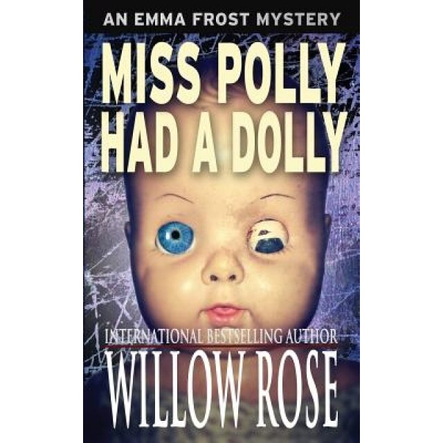 Miss Polly Had a Dolly: Emma Frost Mystery #2, Willow Rose (Author)