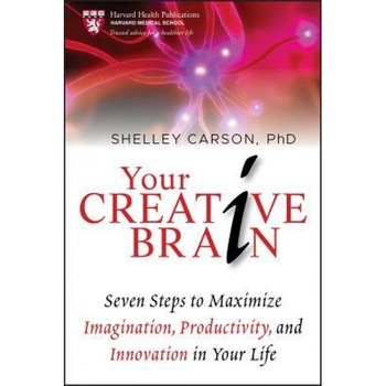 Your Creative Brain: Seven Steps to Maximize Imagination, Productivity, and Innovation in Your Life - Shelley Carson Your Creative Brain: Seven Steps to Maximize Imagination, Productivity, and Innovation in Your Life - Shelley Carson