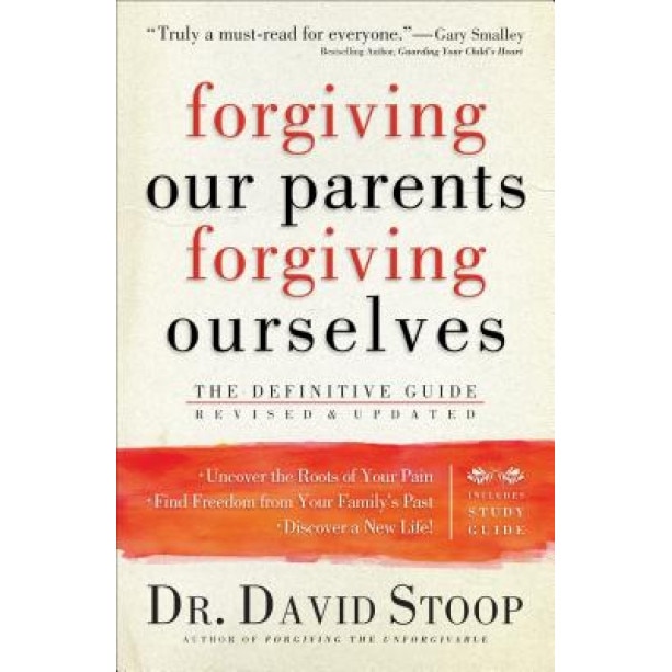 Forgiving Our Parents, Forgiving Ourselves: The Definitive Guide, Dr David Stoop (Author)