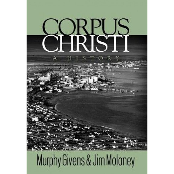 Corpus Christi - A History, Murphy Givens (Author)