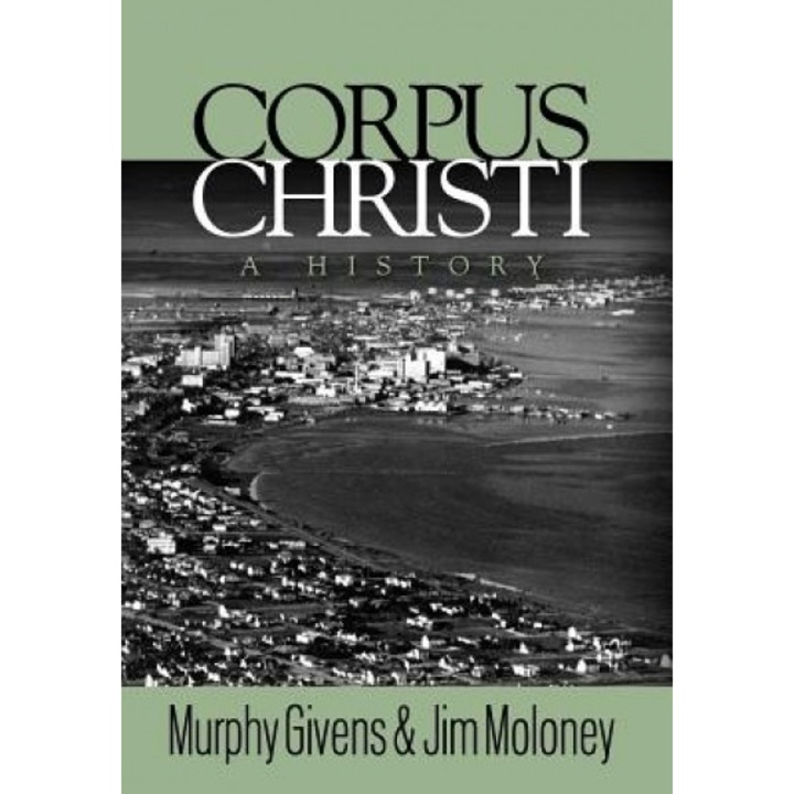 Corpus Christi - A History, Murphy Givens (Author)
