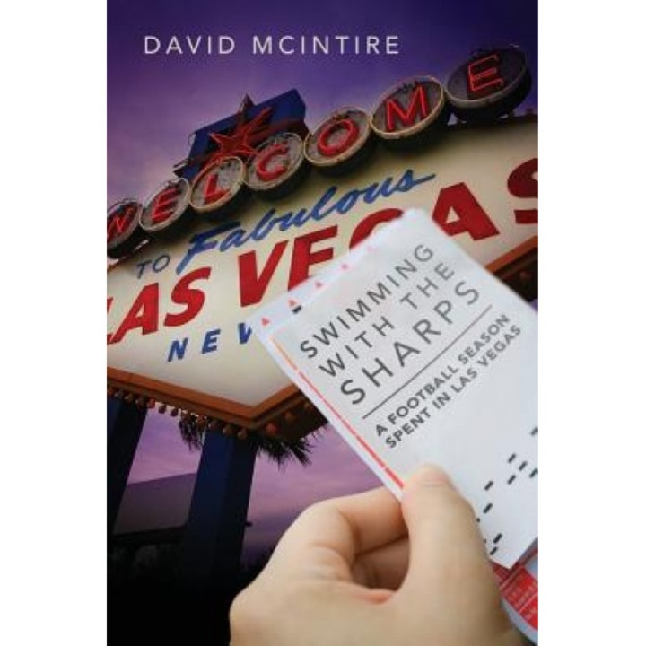 Swimming with the Sharps: A Football Season Spent in Las Vegas, David McIntire (Author)