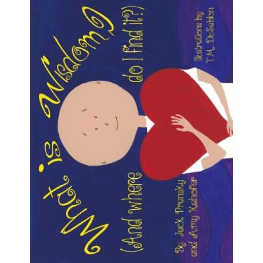 What Is Wisdom (and Where Do I Find It)?, Jack Pransky (Author)