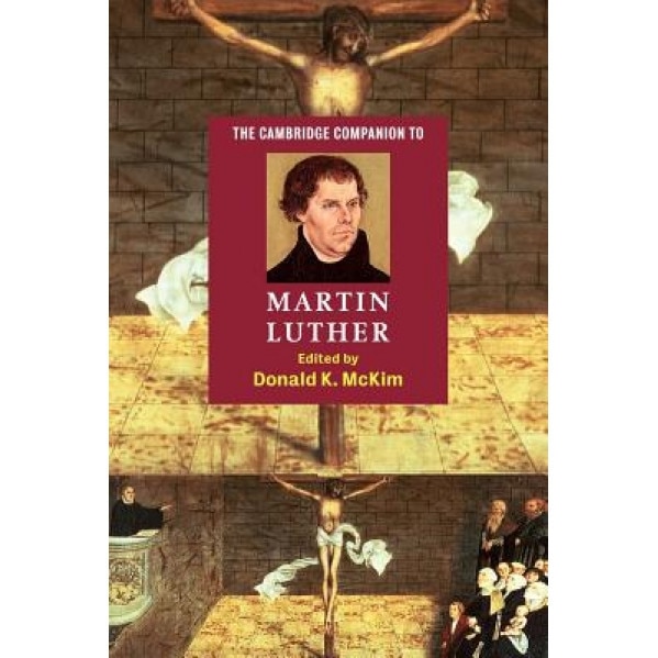 The Cambridge Companion to Martin Luther, Donald K. McKim (Editor)