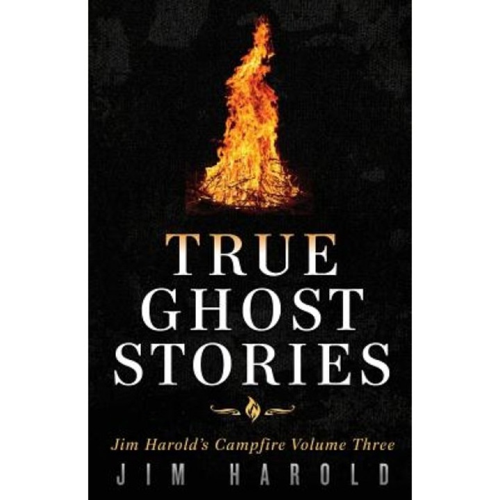 True Ghost Stories: Jim Harold's Campfire 3, Jim Harold (Author)