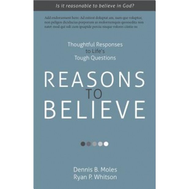 Reasons to Believe: Thoughtful Responses to Life S Tough Questions, Dennis B. Moles (Editor)