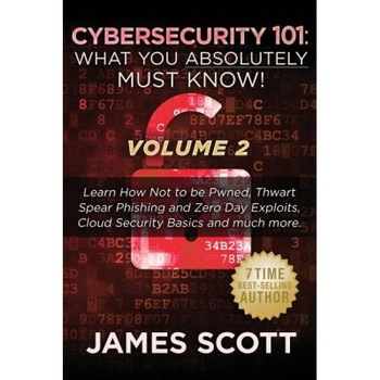 Cybersecurity 101: What You Absolutely Must Know! - Volume 2: Learn JavaScript Threat Basics, USB Attacks, Easy Steps to Strong Cybersecu, James Scott (Author) Cybersecurity 101: What You Absolutely Must Know! - Volume 2: Learn JavaScript Threat Basics, USB Attacks, Easy Steps to Strong Cybersecu, James Scott (Author)