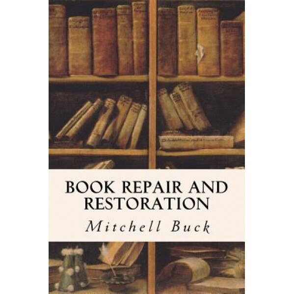 Book Repair and Restoration, Mitchell Buck (Author)