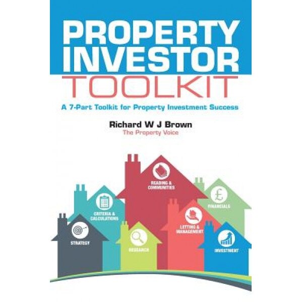 Property Investor Toolkit: A 7-Part Toolkit for Property Investment Success - Richard W. J. Brown (Author)