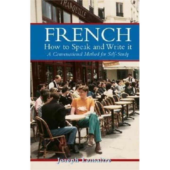 French: How to Speak and Write It: A Conversational Method for Self-Study, Joseph Lemaitre