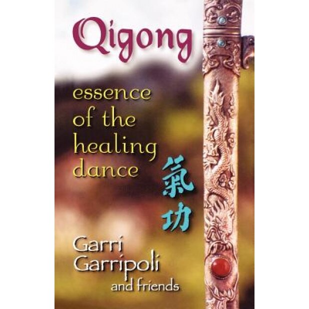 Qigong: Essence of the Healing Dance, Garri Garripoli (Author)