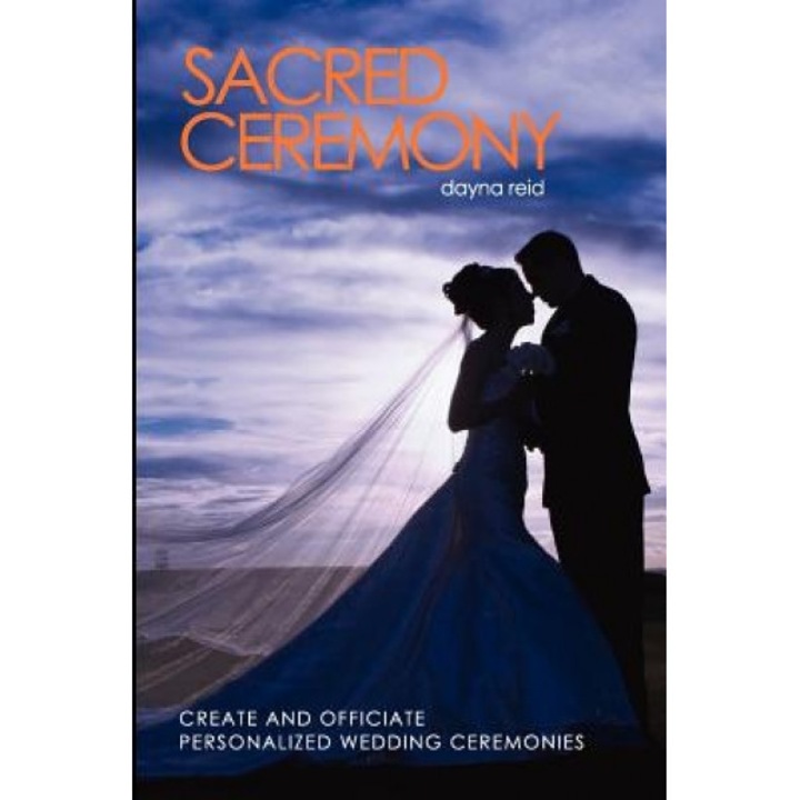Sacred Ceremony: Create and Officiate Personalized Wedding Ceremonies, Dayna Reid (Author)