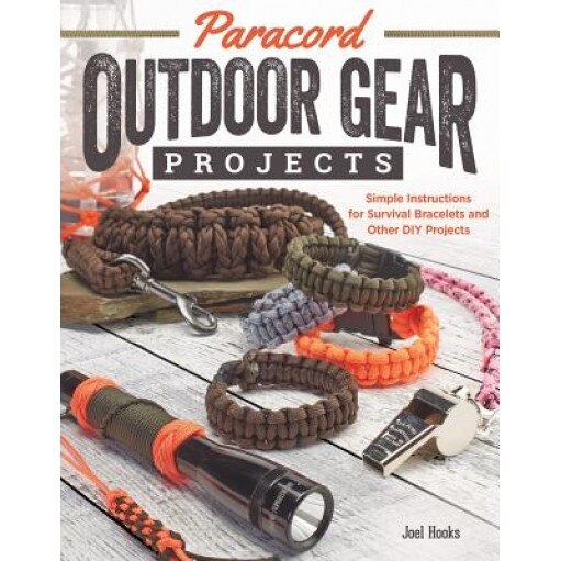 Paracord Outdoor Gear Projects: Simple Instructions for Survival Bracelets and Other DIY Projects, Joel Hooks (Author)