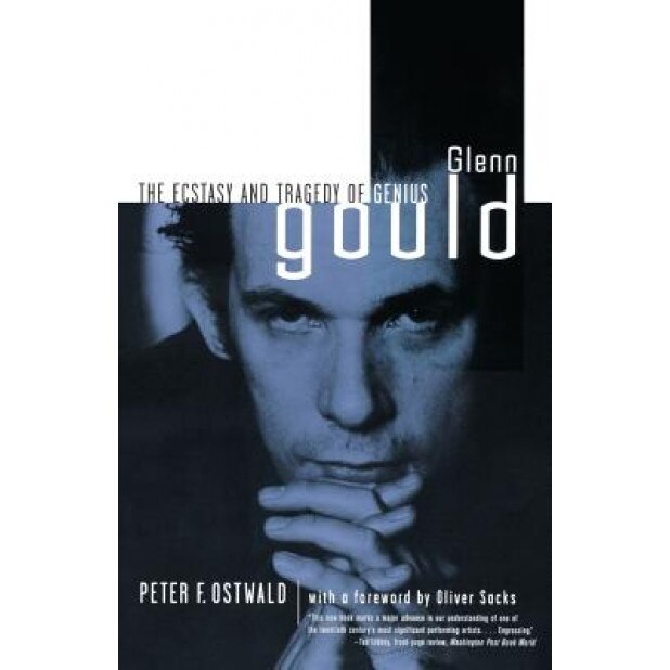 Glenn Gould: The Ecstasy and Tragedy of Genius, Peter F. Ostwald (Author)