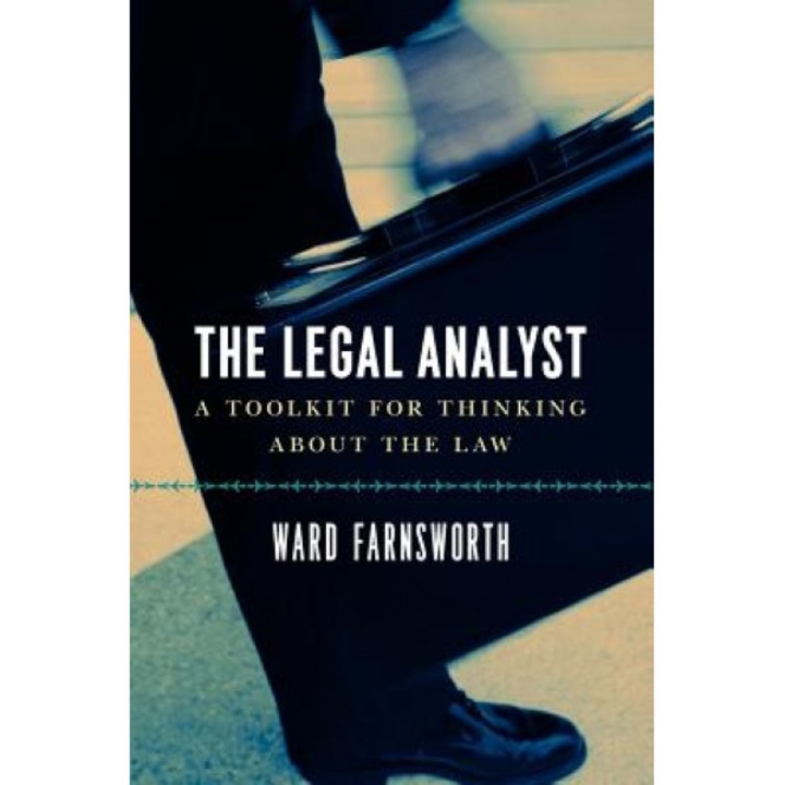 The Legal Analyst: A Toolkit for Thinking about the Law, Ward Farnsworth