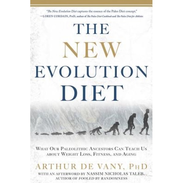 The New Evolution Diet: What Our Paleolithic Ancestors Can Teach Us about Weight Loss, Fitness, and Aging, Arthur De Vany (Author)