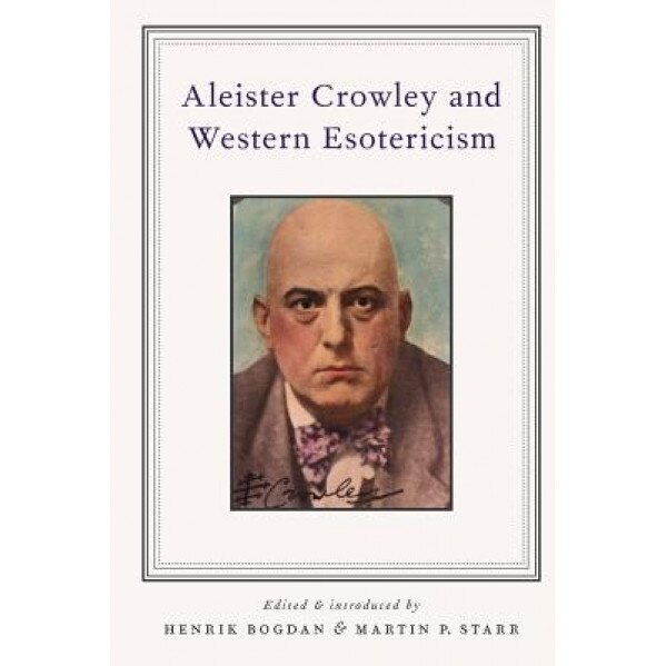 Aleister Crowley and Western Esotericism, Henrik Bogdan (Editor)