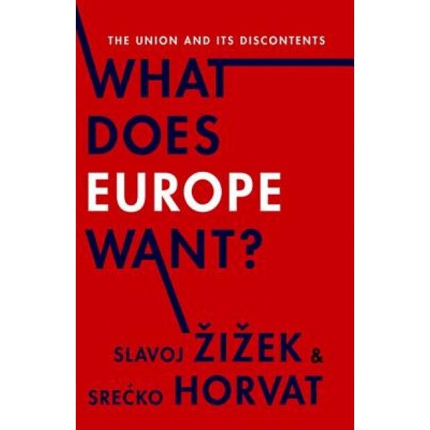 What Does Europe Want?: The Union and Its Discontents, Slavoj  I Ek (Author)