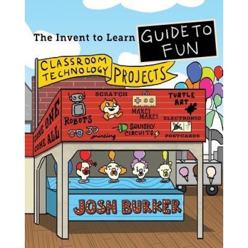 The Invent to Learn Guide to Fun, Josh Burker (Author)