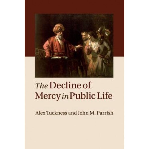 The Decline of Mercy in Public Life, Alex Tuckness (Author)