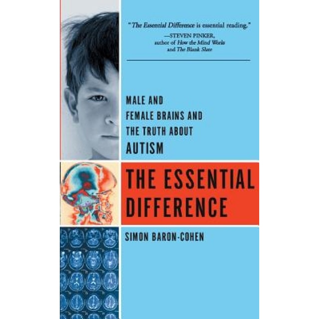 The Essential Difference: Male and Female Brains and the Truth about Autism - Simon Baron-Cohen