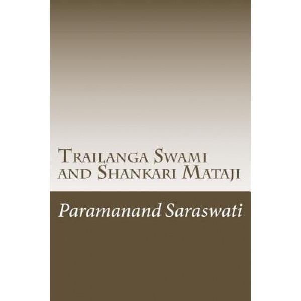 Trailanga Swami and Shankari Mataji, Paramanand Saraswati (Author)