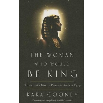 The Woman Who Would Be King: Hatshepsut's Rise to Power in Ancient Egypt, Kara Cooney (Author) The Woman Who Would Be King: Hatshepsut's Rise to Power in Ancient Egypt, Kara Cooney (Author)