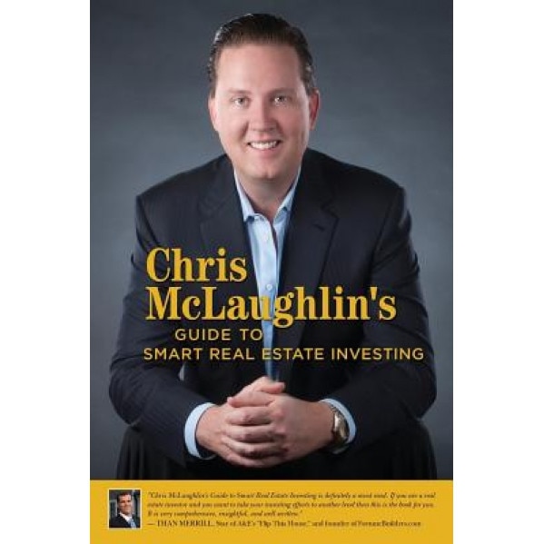 Chris McLaughlin's Guide to Smart Real Estate Investing - Chris McLaughlin (Author)
