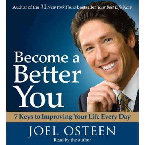 Become a Better You: 7 Keys to Improving Your Life Every Day, Joel Osteen