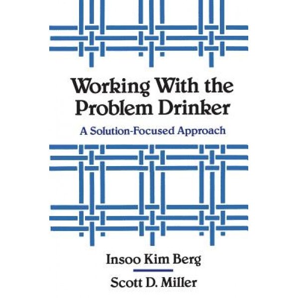 Working with the Problem Drinker: A Solutionfocused Approach, Insoo Kim Berg (Author)