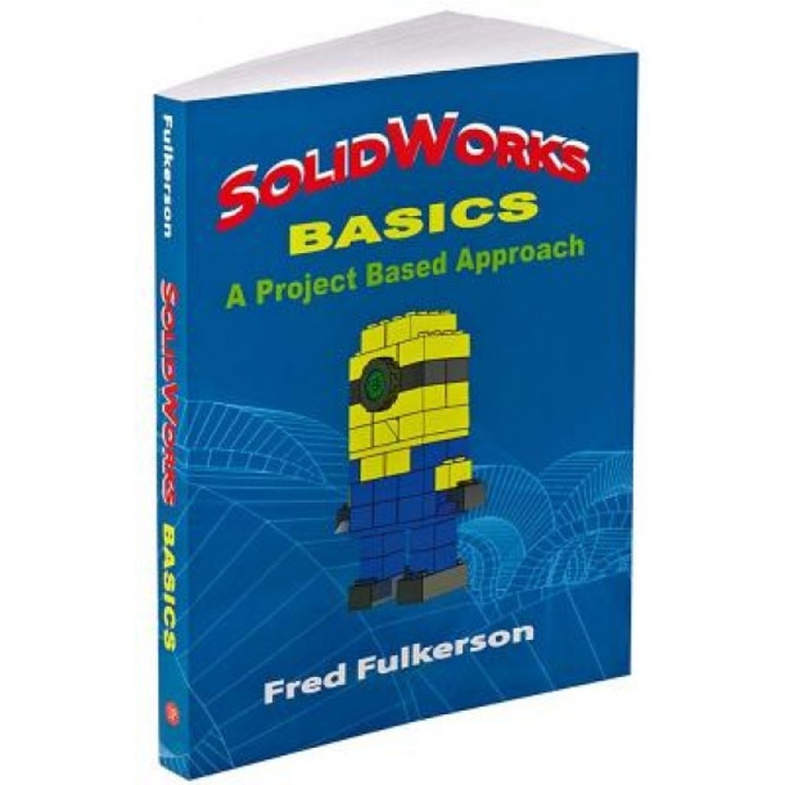 Solidworks Basics: A Project Based Approach - Fred Fulkerson (Author)