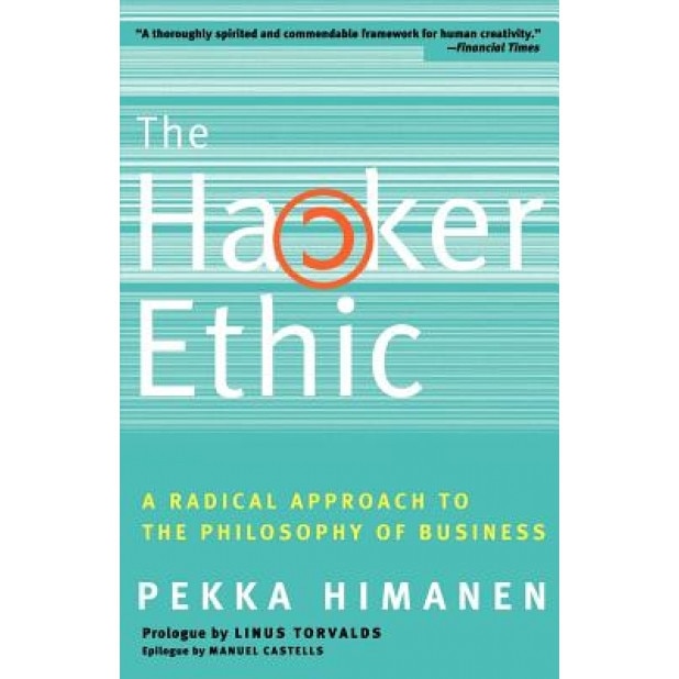 The Hacker Ethic: A Radical Approach to the Philosophy of Business - Pekka Himanen (Author)