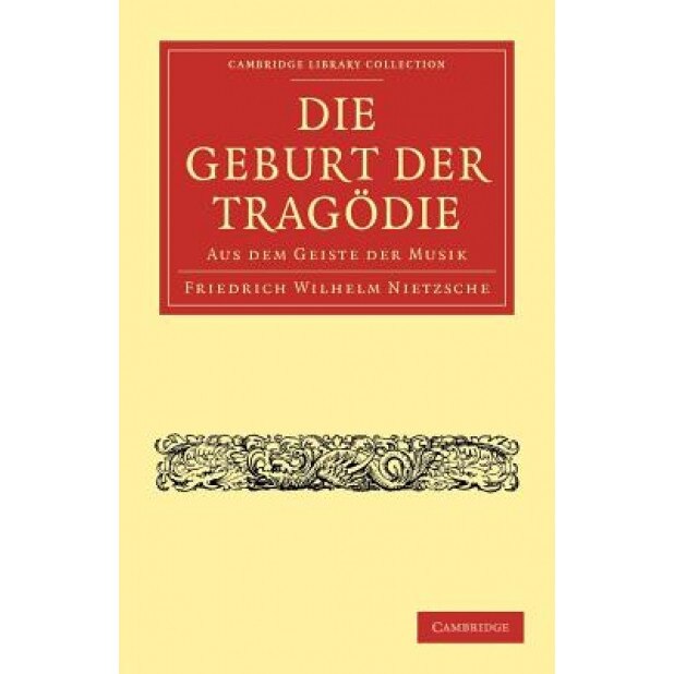 Die Geburt der Tragodie: Aus Dem Geiste der Musik, Friedrich Wilhelm Nietzsche (Author)