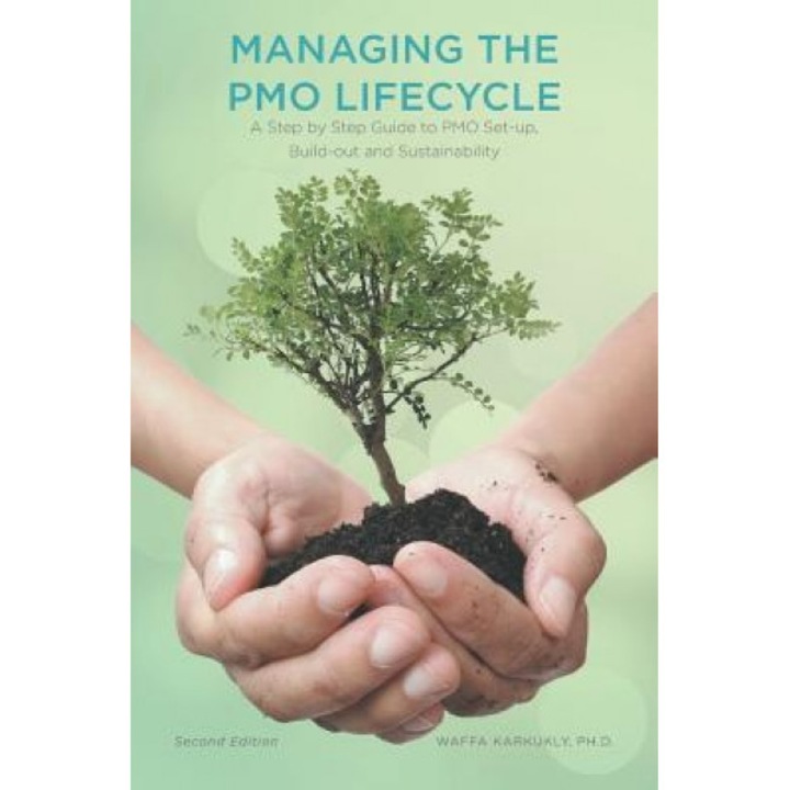 Managing the Pmo Lifecycle - 2nd Edition: A Step by Step Guide to Pmo Set-Up, Build-Out and Sustainability - Waffa Karkukly (Author)