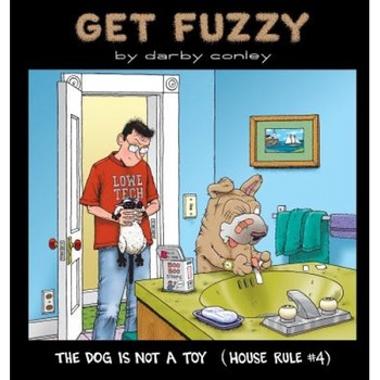 The Dog Is Not a Toy: House Rule #4, Darby Conley The Dog Is Not a Toy: House Rule #4, Darby Conley