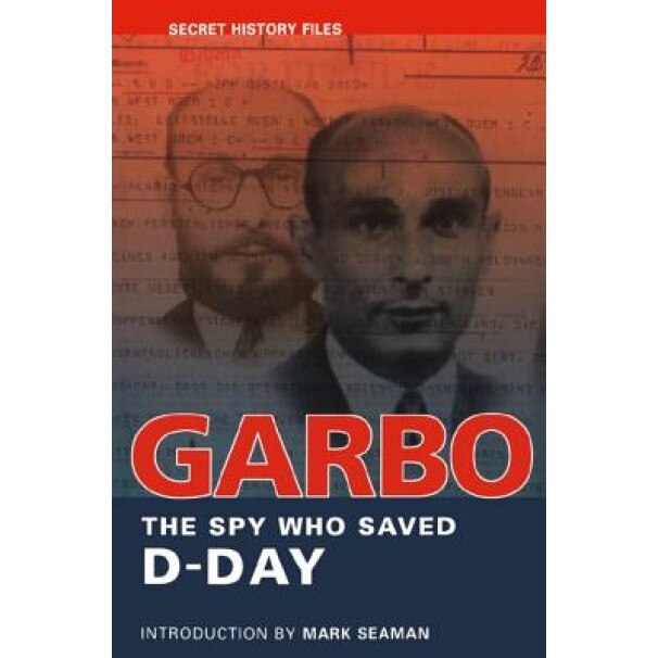 Garbo: The Spy Who Saved D-Day, Mark Seaman (Introduction by)