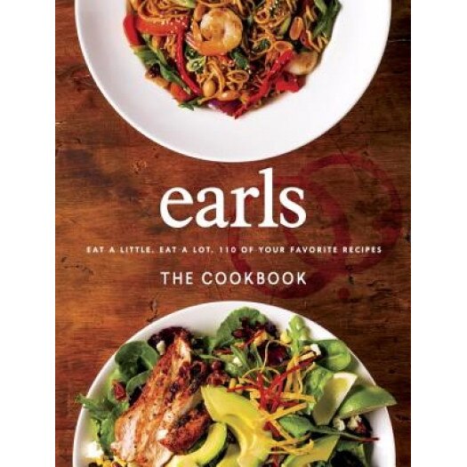 Earls the Cookbook: Eat a Little. Eat a Lot. 110 of Your Favourite Recipes, Random House (Author)