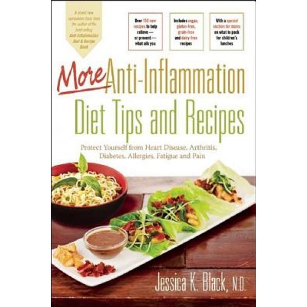 More Anti-Inflammation Diet Tips and Recipes: Protect Yourself from Heart Disease, Arthritis, Diabetes, Allergies, Fatigue and Pain, Jessica Black (Author)
