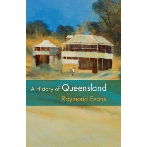 A History of Queensland, Raymond Evans (Author)
