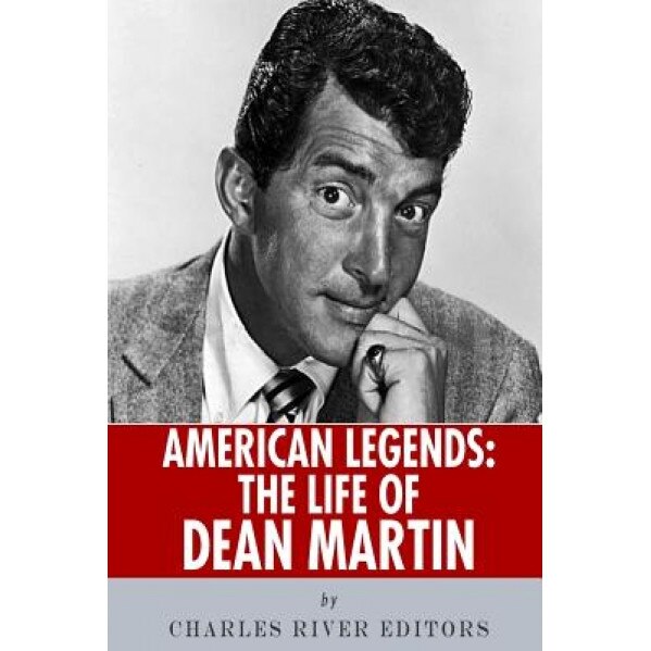 American Legends: The Life of Dean Martin, Charles River Editors (Author)