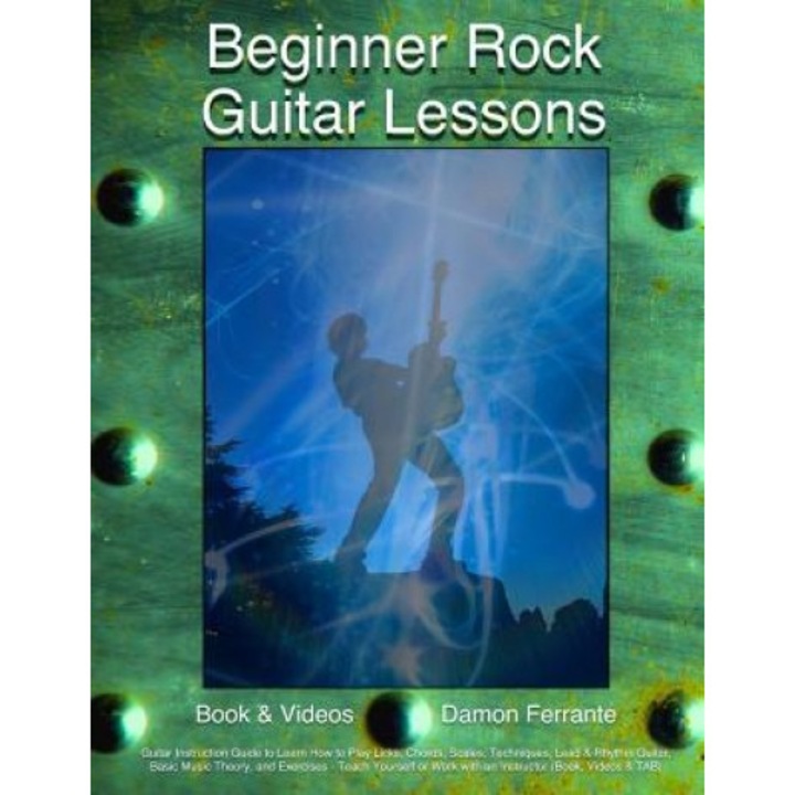 Beginner Rock Guitar Lessons: Guitar Instruction Guide to Learn How to Play Licks, Chords, Scales, Techniques, Lead & Rhythm Guitar, Basic Music The, Damon Ferrante (Author)