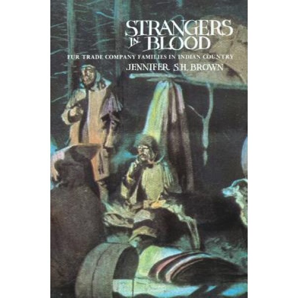 Strangers in Blood: Fur Trade Company Families in Indian Country, Jennifer S. H. Brown (Author)