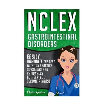NCLEX: Gastrointestinal Disorders: Easily Dominate the Test with 105 Practice Questions & Rationales to Help You Become a Nur, Chase Hassen (Author) NCLEX: Gastrointestinal Disorders: Easily Dominate the Test with 105 Practice Questions & Rationales to Help You Become a Nur, Chase Hassen (Author)