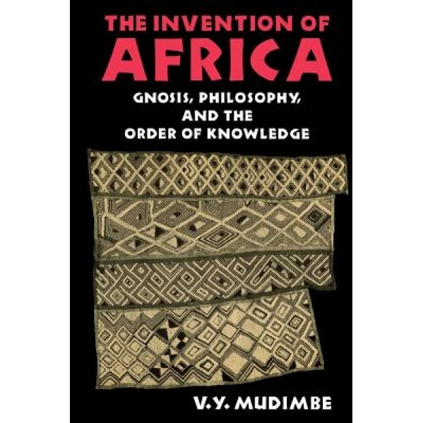 The Invention of Africa: Gnosis, Philosophy, and the Order of Knowledge, V. Y. Mudimbe (Author)
