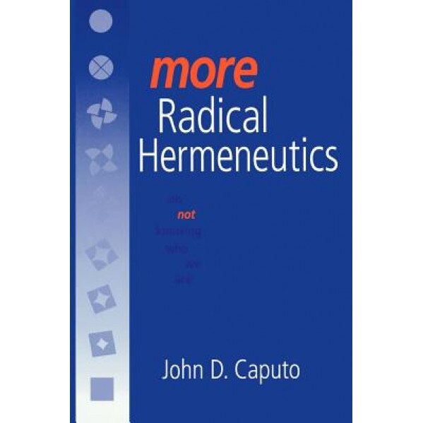 More Radical Hermeneutics: On Not Knowing Who We Are, John D. Caputo (Author)